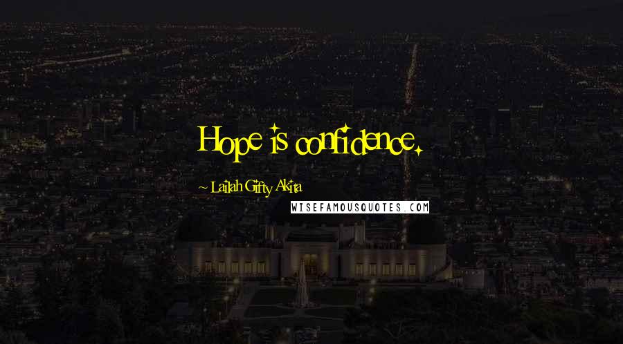 Lailah Gifty Akita Quotes: Hope is confidence.