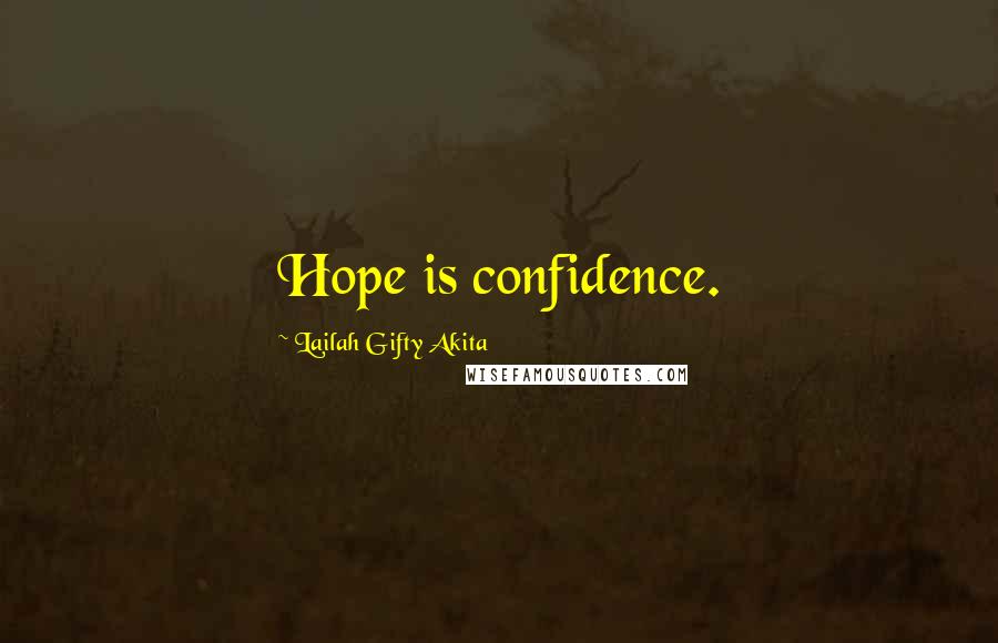 Lailah Gifty Akita Quotes: Hope is confidence.