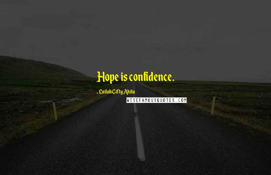 Lailah Gifty Akita Quotes: Hope is confidence.