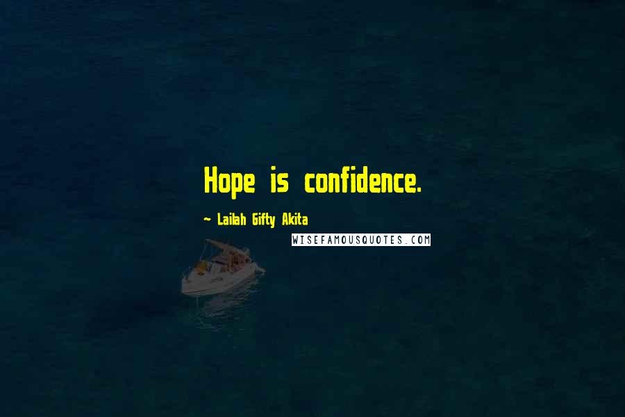 Lailah Gifty Akita Quotes: Hope is confidence.