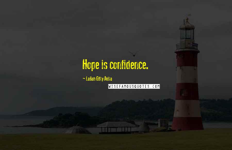 Lailah Gifty Akita Quotes: Hope is confidence.