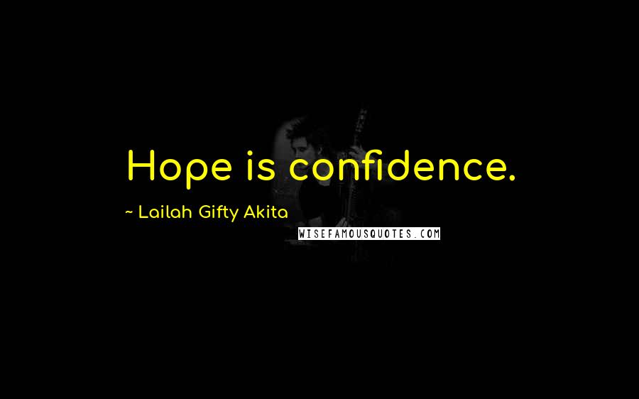 Lailah Gifty Akita Quotes: Hope is confidence.