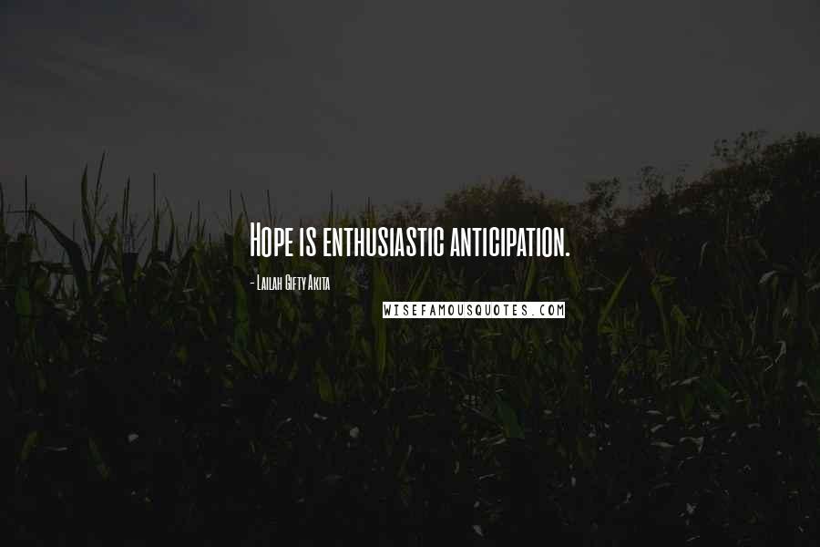 Lailah Gifty Akita Quotes: Hope is enthusiastic anticipation.