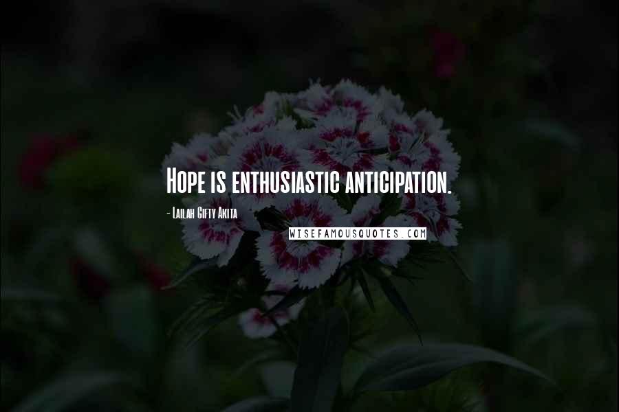 Lailah Gifty Akita Quotes: Hope is enthusiastic anticipation.