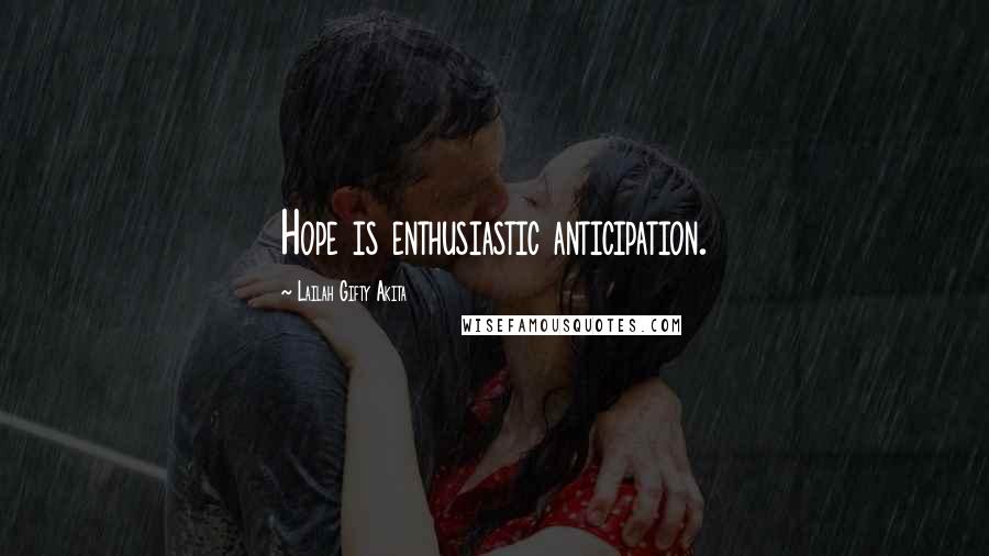 Lailah Gifty Akita Quotes: Hope is enthusiastic anticipation.