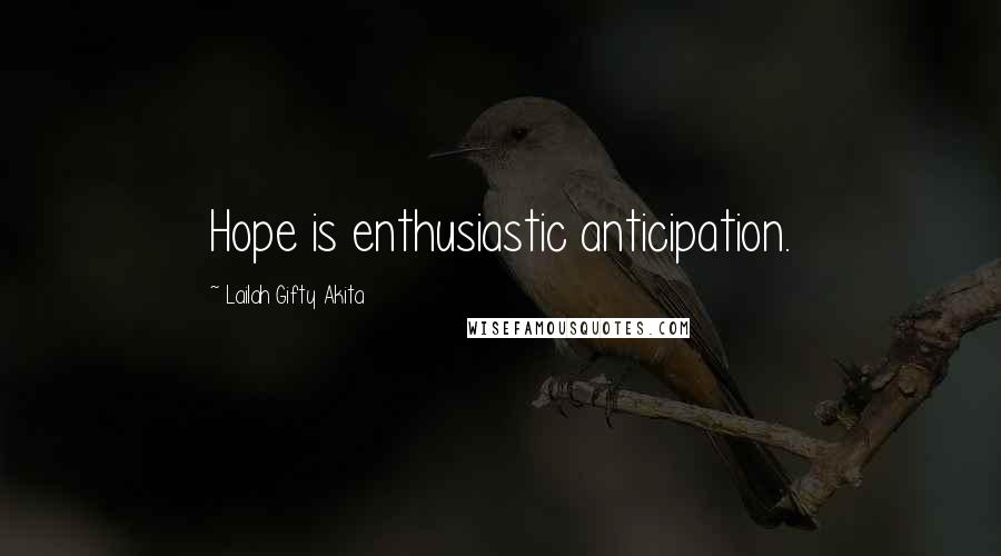 Lailah Gifty Akita Quotes: Hope is enthusiastic anticipation.