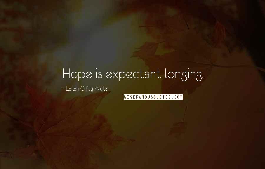 Lailah Gifty Akita Quotes: Hope is expectant longing.