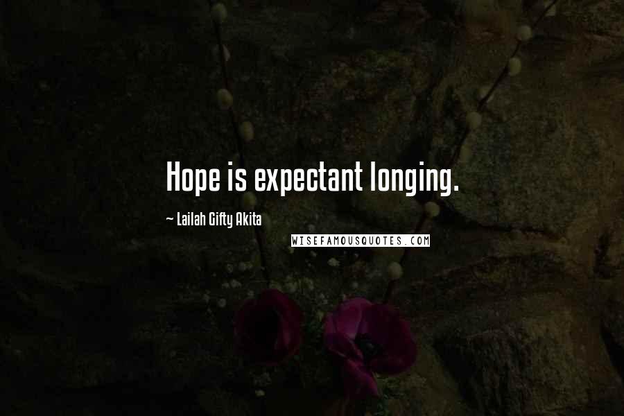 Lailah Gifty Akita Quotes: Hope is expectant longing.