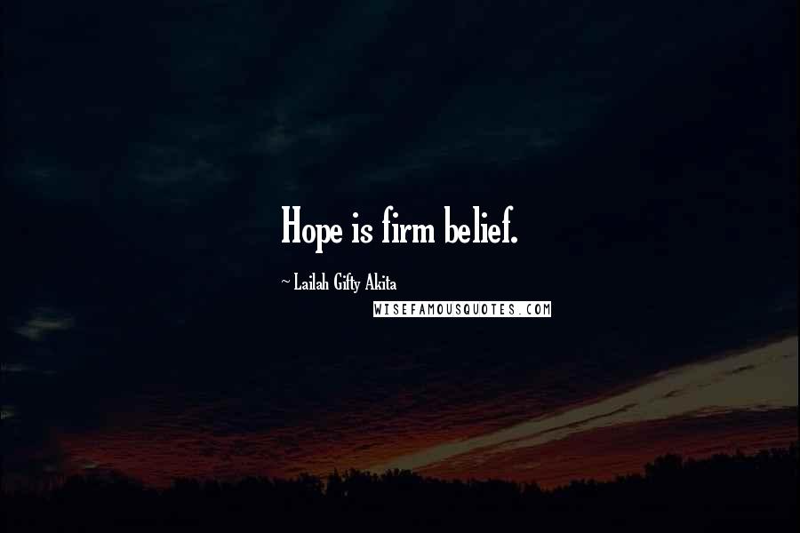 Lailah Gifty Akita Quotes: Hope is firm belief.