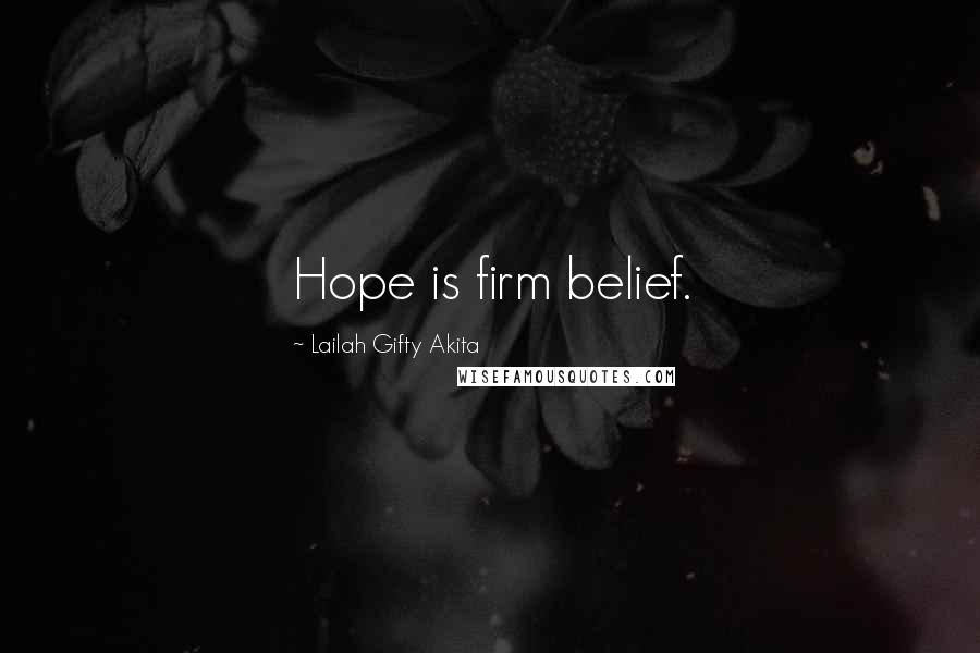 Lailah Gifty Akita Quotes: Hope is firm belief.
