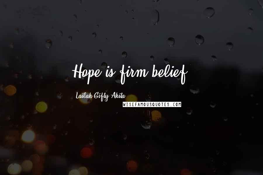 Lailah Gifty Akita Quotes: Hope is firm belief.