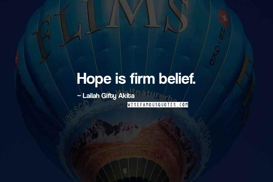 Lailah Gifty Akita Quotes: Hope is firm belief.