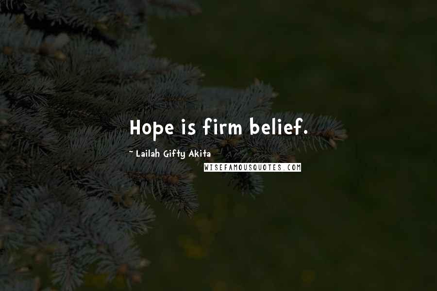 Lailah Gifty Akita Quotes: Hope is firm belief.