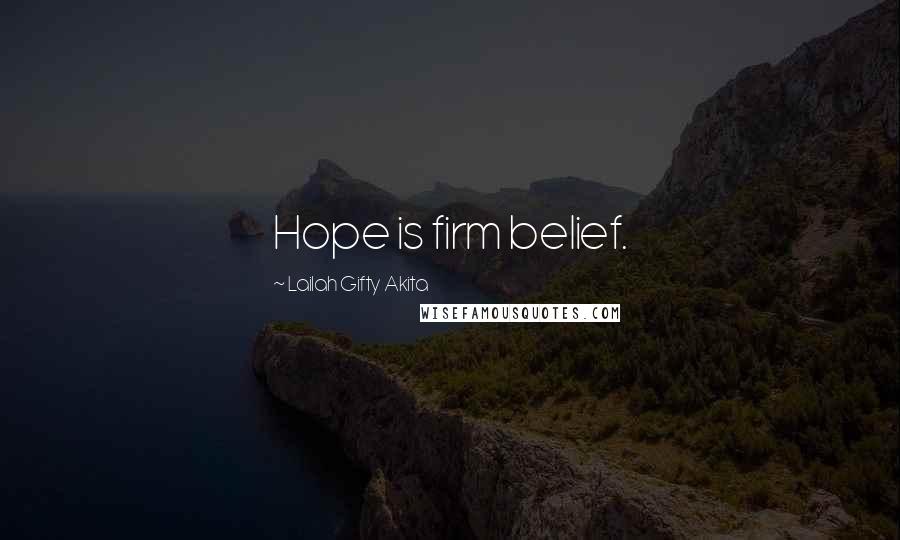 Lailah Gifty Akita Quotes: Hope is firm belief.