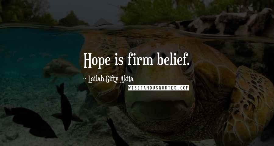 Lailah Gifty Akita Quotes: Hope is firm belief.