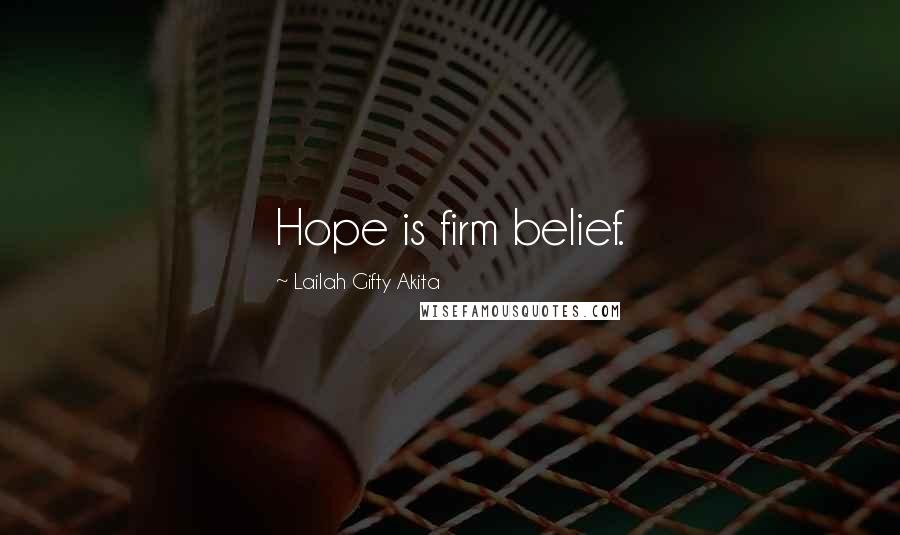 Lailah Gifty Akita Quotes: Hope is firm belief.