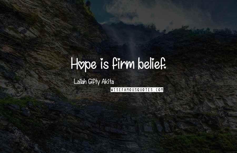 Lailah Gifty Akita Quotes: Hope is firm belief.