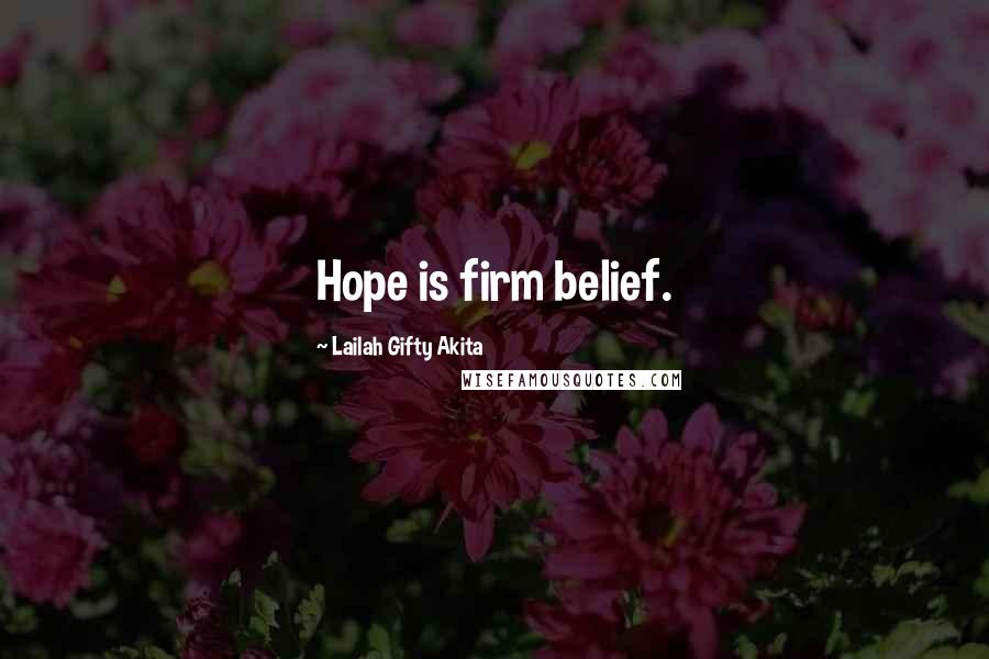 Lailah Gifty Akita Quotes: Hope is firm belief.