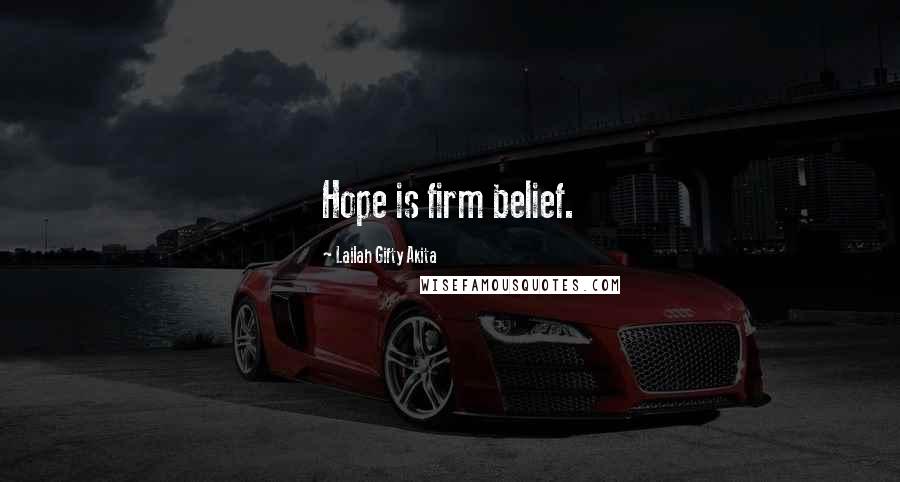 Lailah Gifty Akita Quotes: Hope is firm belief.