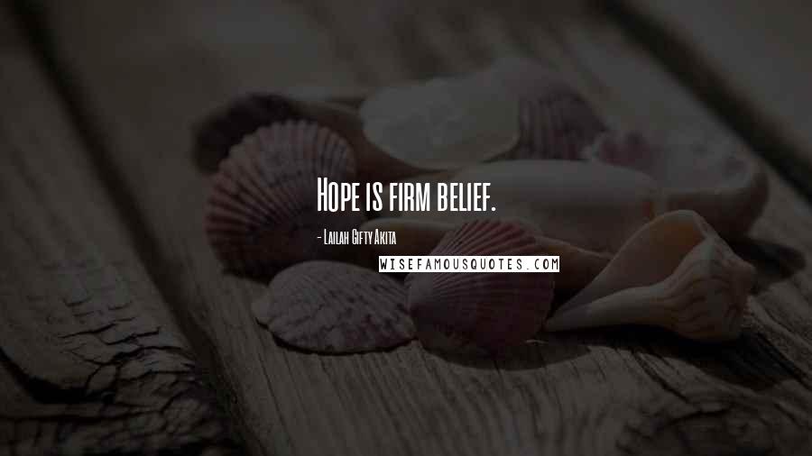Lailah Gifty Akita Quotes: Hope is firm belief.