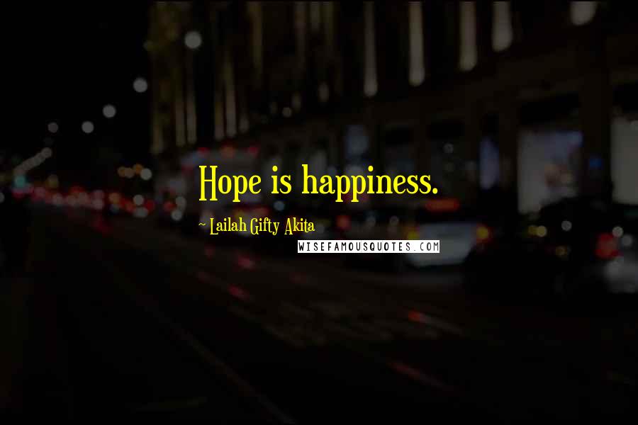 Lailah Gifty Akita Quotes: Hope is happiness.