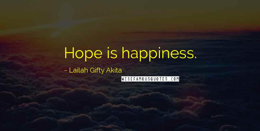 Lailah Gifty Akita Quotes: Hope is happiness.