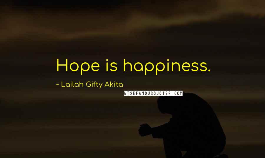 Lailah Gifty Akita Quotes: Hope is happiness.