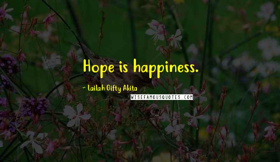 Lailah Gifty Akita Quotes: Hope is happiness.