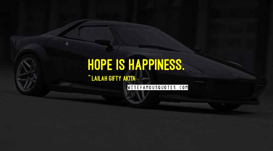 Lailah Gifty Akita Quotes: Hope is happiness.