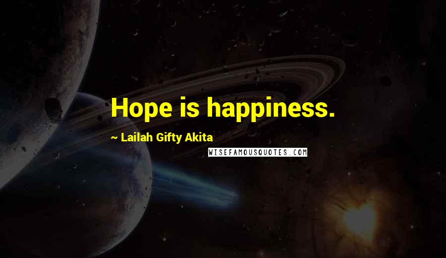 Lailah Gifty Akita Quotes: Hope is happiness.