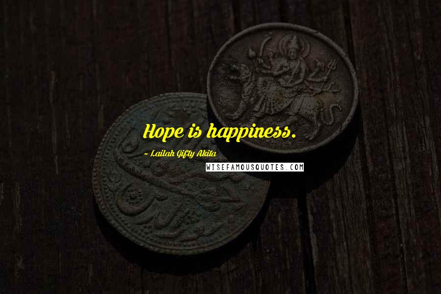 Lailah Gifty Akita Quotes: Hope is happiness.