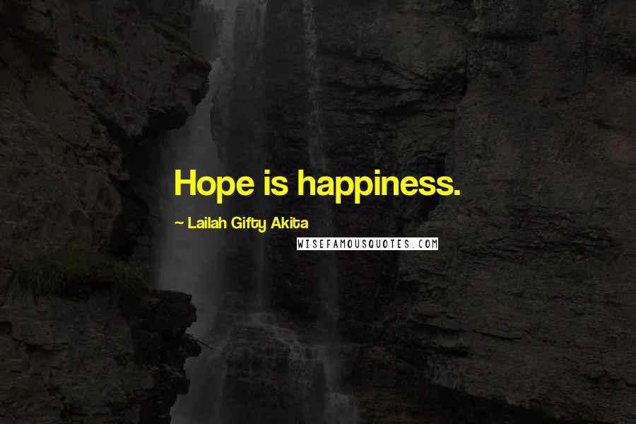 Lailah Gifty Akita Quotes: Hope is happiness.