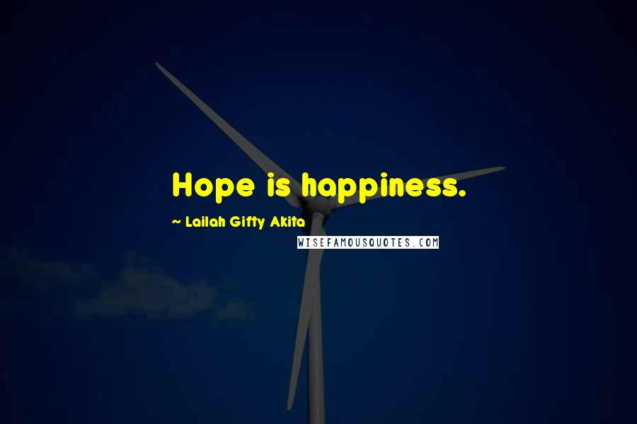 Lailah Gifty Akita Quotes: Hope is happiness.