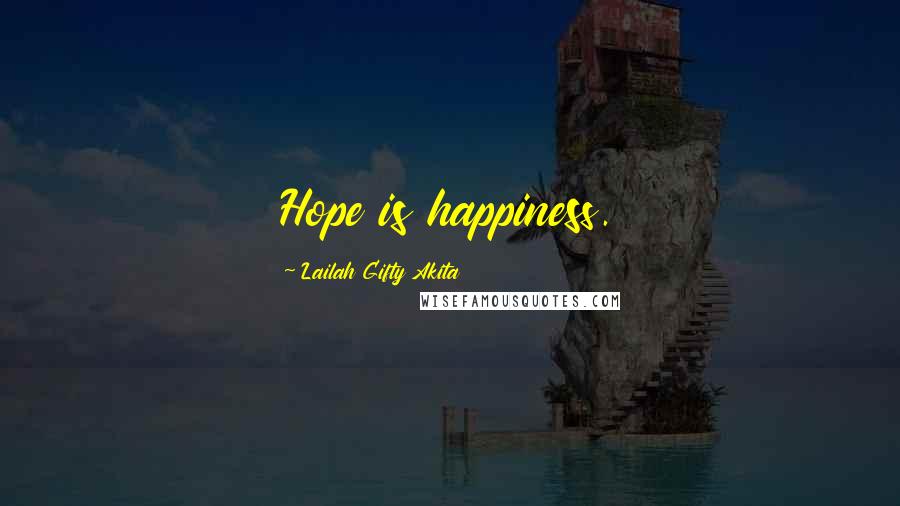 Lailah Gifty Akita Quotes: Hope is happiness.