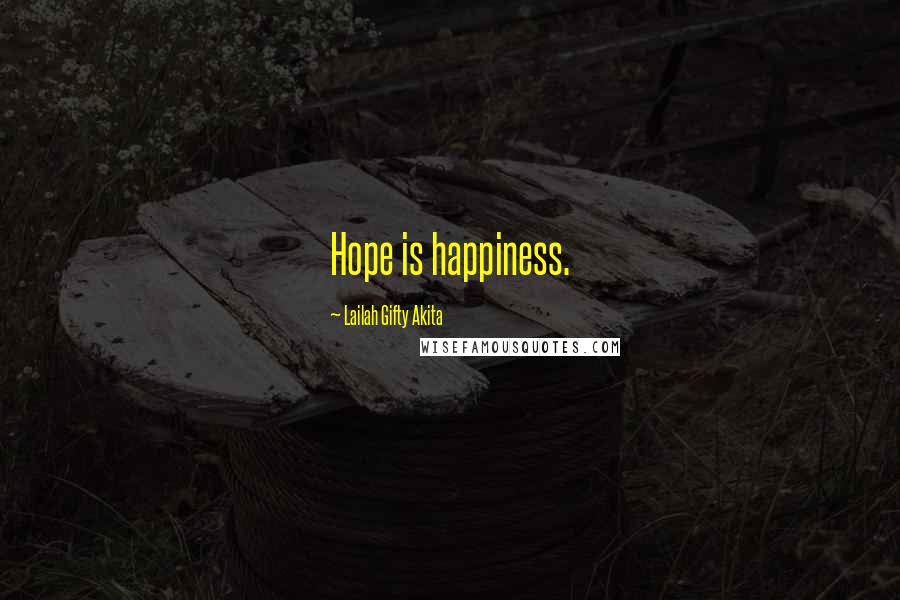 Lailah Gifty Akita Quotes: Hope is happiness.