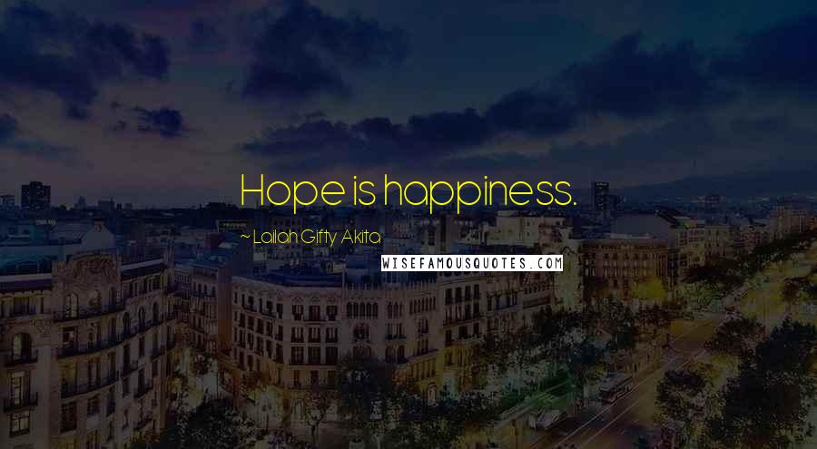 Lailah Gifty Akita Quotes: Hope is happiness.