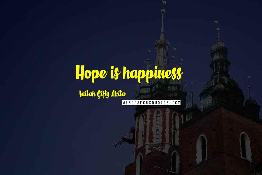 Lailah Gifty Akita Quotes: Hope is happiness.