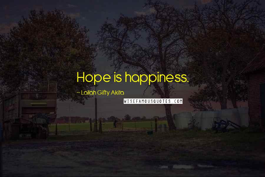 Lailah Gifty Akita Quotes: Hope is happiness.