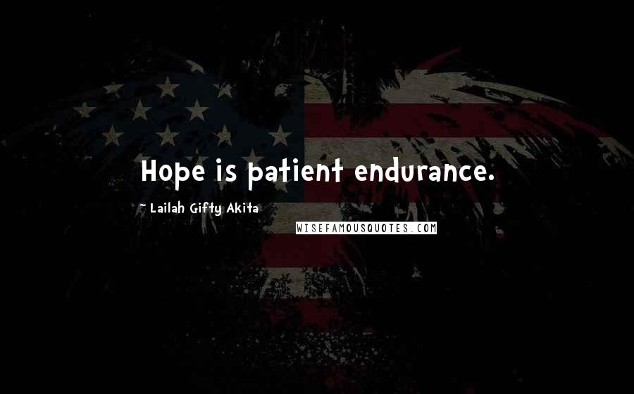 Lailah Gifty Akita Quotes: Hope is patient endurance.