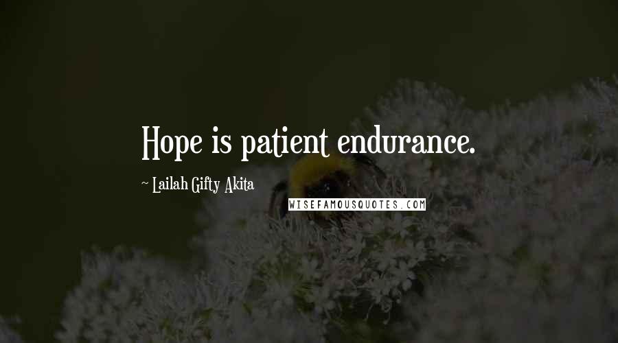 Lailah Gifty Akita Quotes: Hope is patient endurance.
