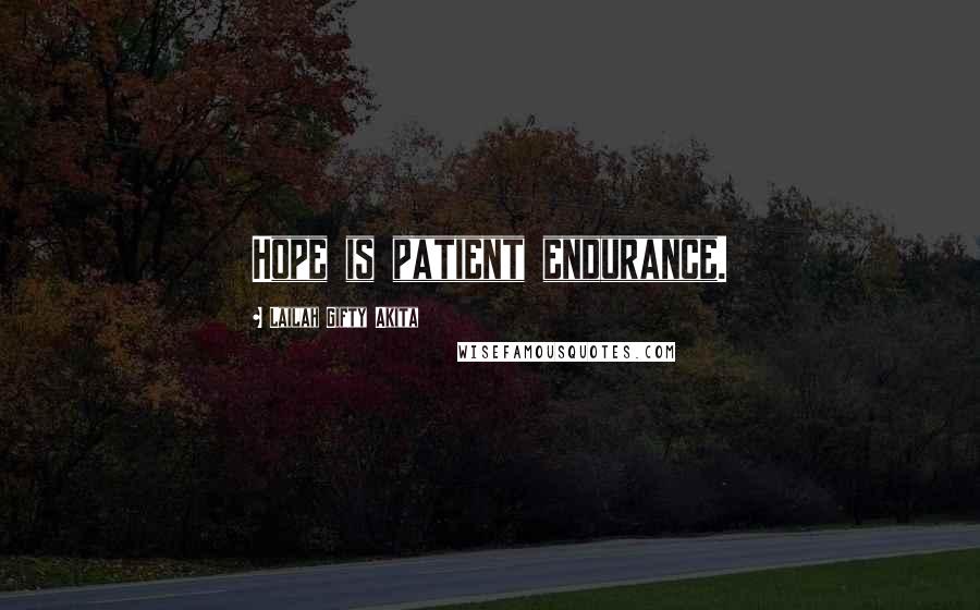 Lailah Gifty Akita Quotes: Hope is patient endurance.