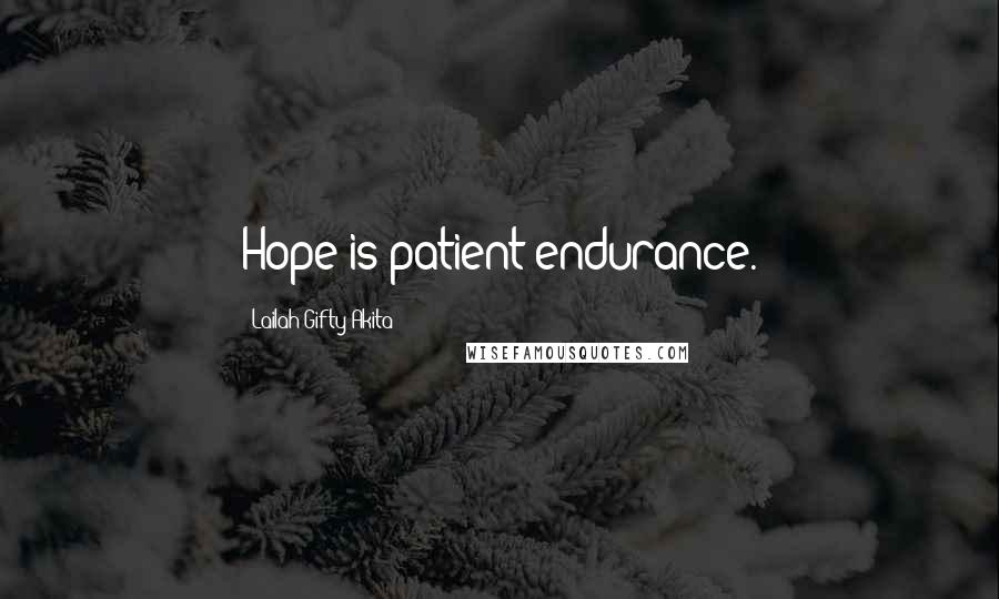 Lailah Gifty Akita Quotes: Hope is patient endurance.