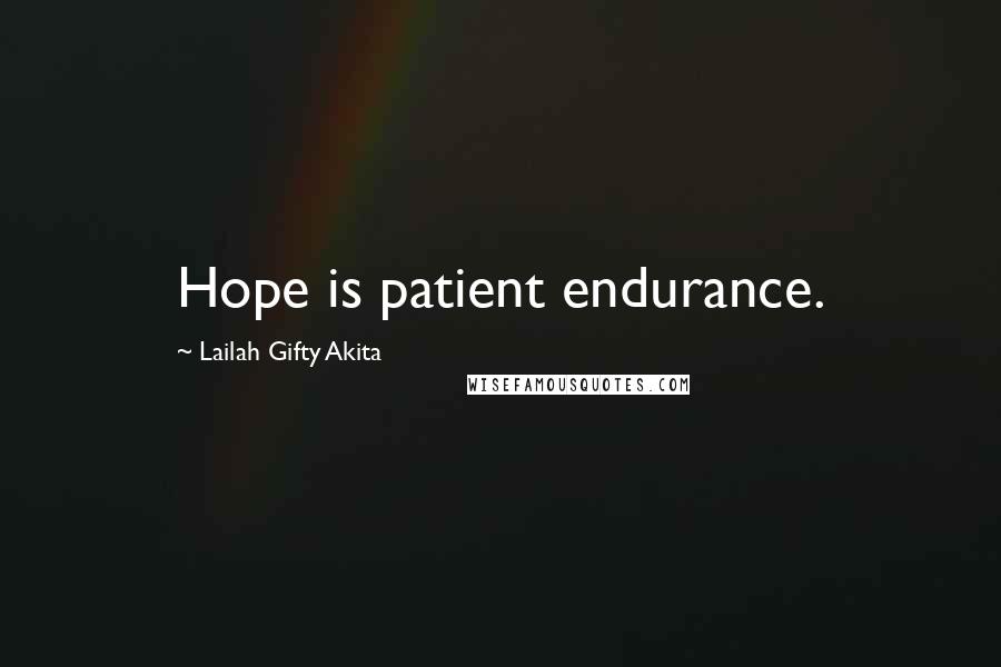 Lailah Gifty Akita Quotes: Hope is patient endurance.