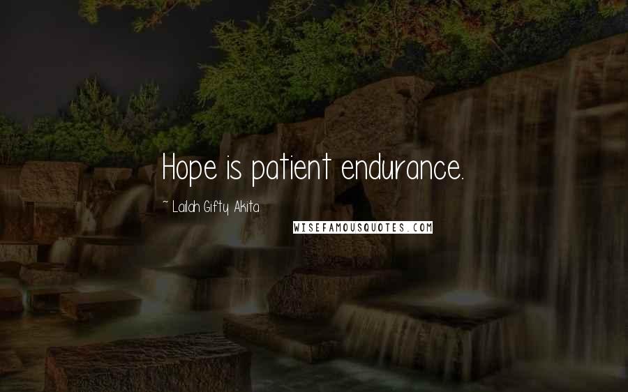 Lailah Gifty Akita Quotes: Hope is patient endurance.