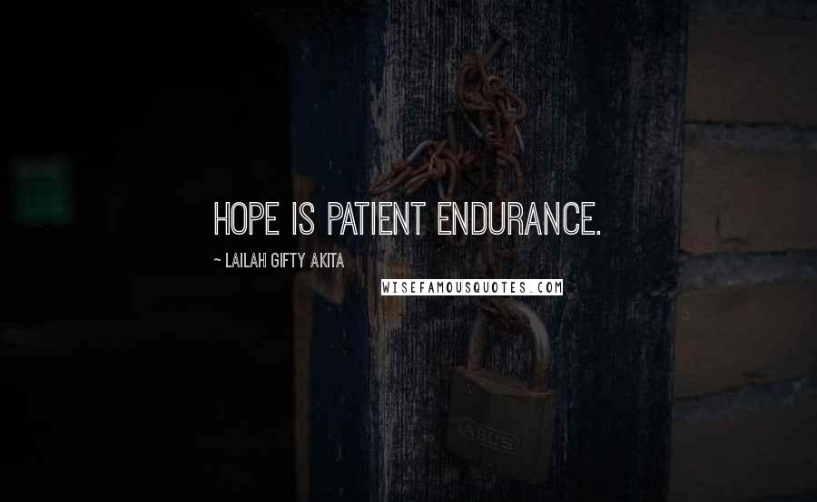 Lailah Gifty Akita Quotes: Hope is patient endurance.