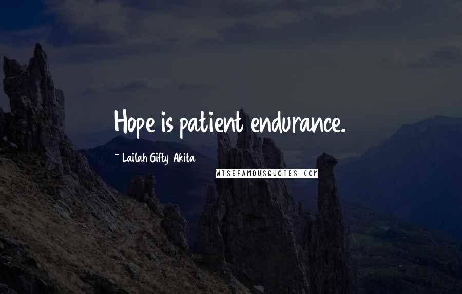 Lailah Gifty Akita Quotes: Hope is patient endurance.