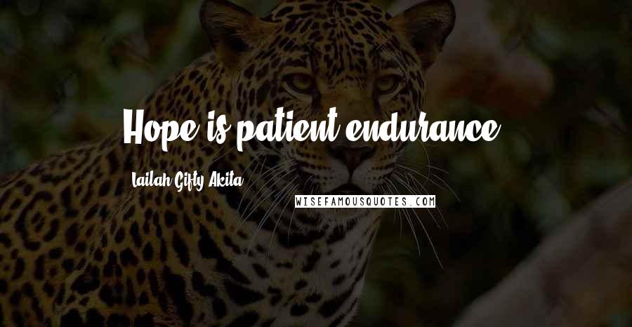 Lailah Gifty Akita Quotes: Hope is patient endurance.