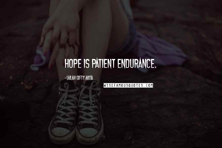 Lailah Gifty Akita Quotes: Hope is patient endurance.