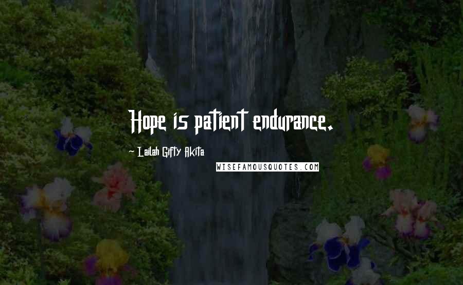 Lailah Gifty Akita Quotes: Hope is patient endurance.