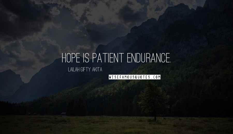 Lailah Gifty Akita Quotes: Hope is patient endurance.